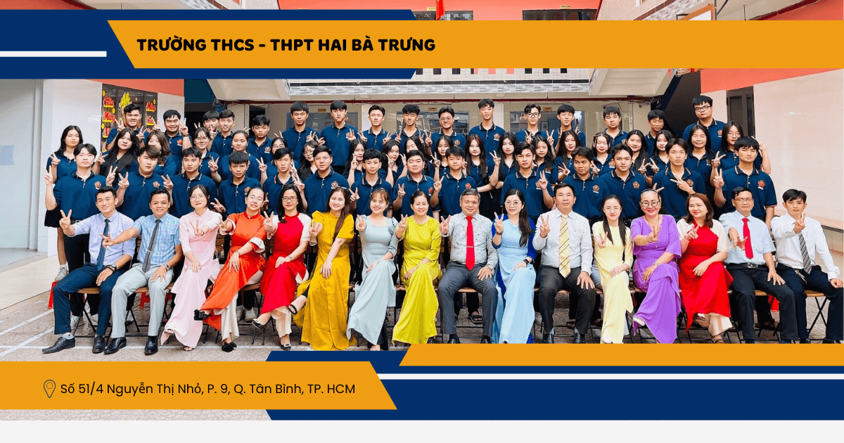 TRƯỜNG THCS – THPT HAI BÀ TRƯNG – TRƯỜNG TƯ THỤC TOP ĐẦU TẠI THÀNH PHỐ HỒ CHÍ MINH